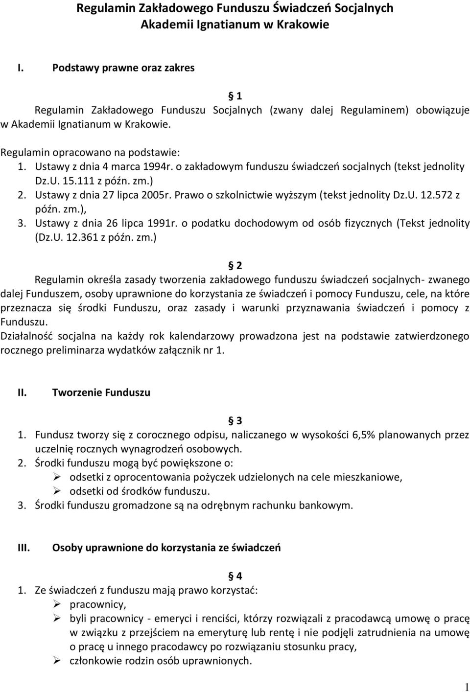 Ustawy z dnia 4 marca 1994r. o zakładowym funduszu świadczeń socjalnych (tekst jednolity Dz.U. 15.111 z późn. zm.) 2. Ustawy z dnia 27 lipca 2005r. Prawo o szkolnictwie wyższym (tekst jednolity Dz.U. 12.