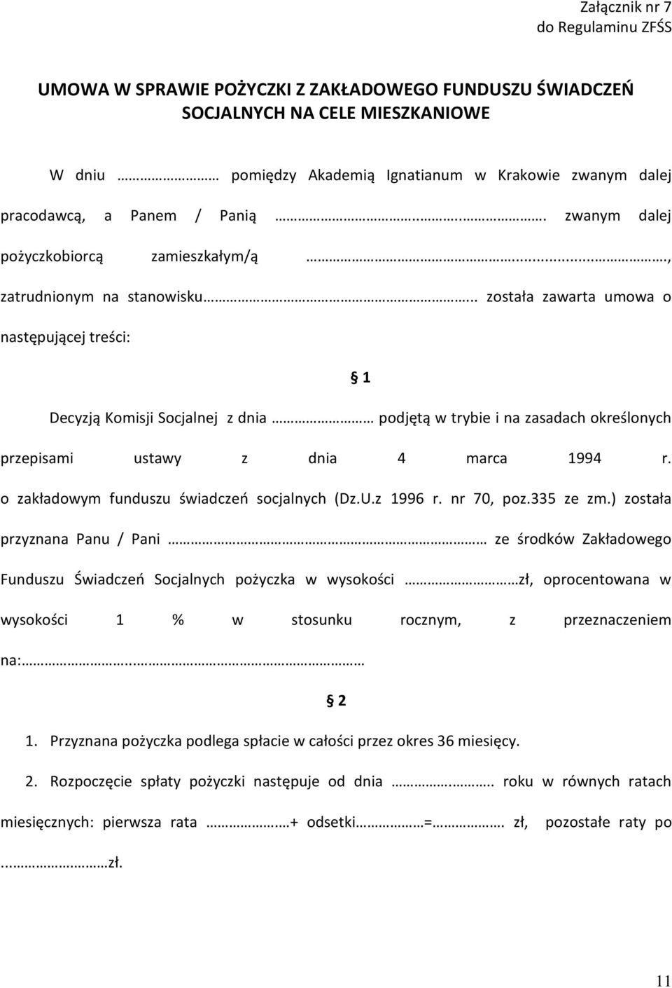 .. została zawarta umowa o następującej treści: 1 Decyzją Komisji Socjalnej z dnia podjętą w trybie i na zasadach określonych przepisami ustawy z dnia 4 marca 1994 r.
