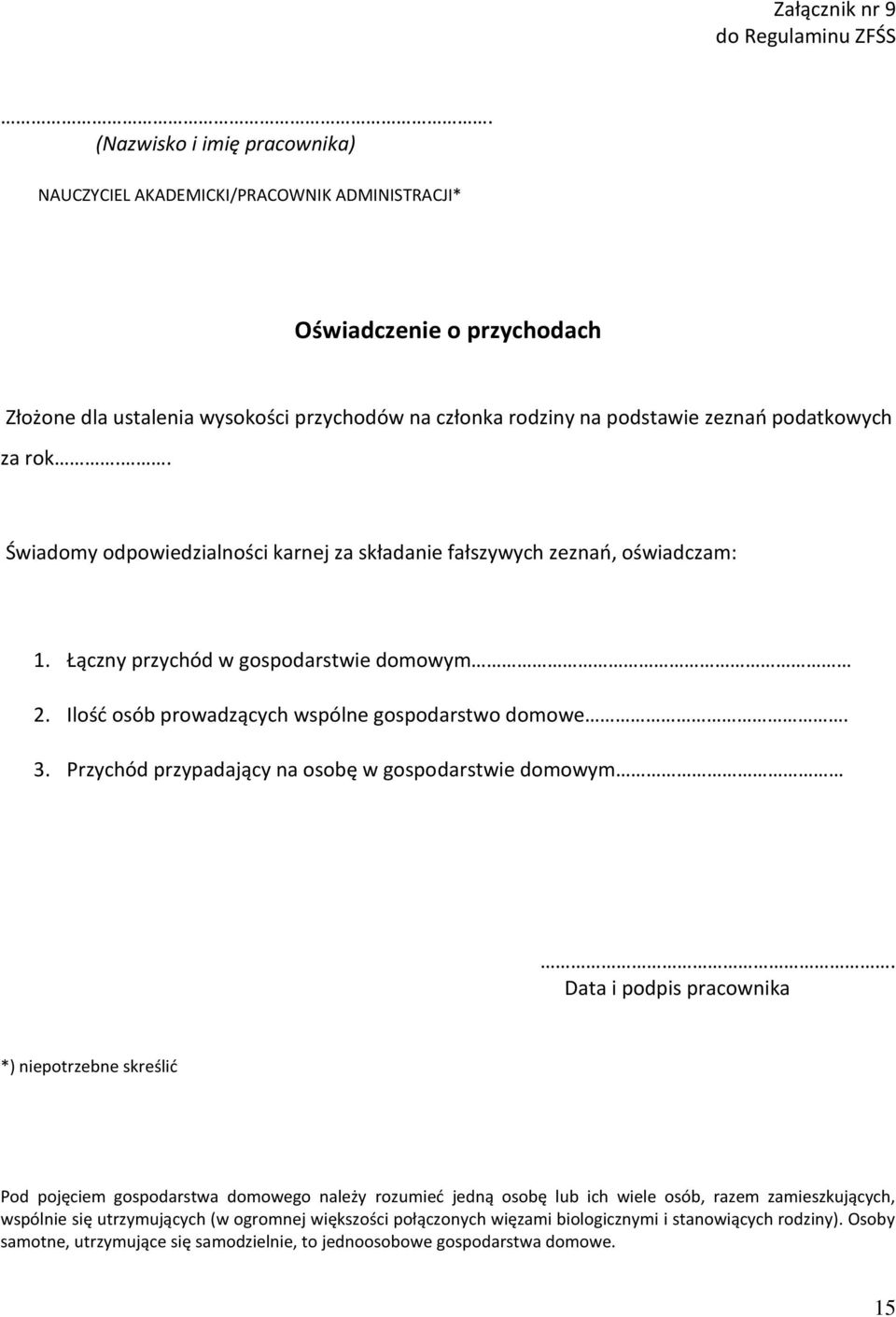rok.. Świadomy odpowiedzialności karnej za składanie fałszywych zeznań, oświadczam: 1. Łączny przychód w gospodarstwie domowym 2. Ilość osób prowadzących wspólne gospodarstwo domowe. 3.