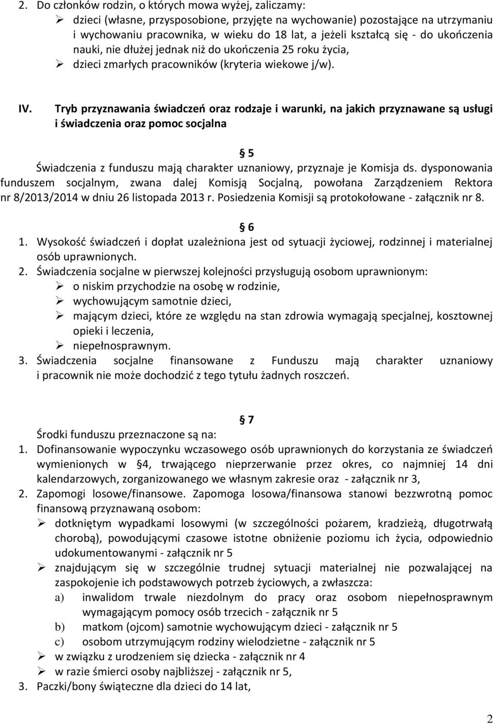 Tryb przyznawania świadczeń oraz rodzaje i warunki, na jakich przyznawane są usługi i świadczenia oraz pomoc socjalna 5 Świadczenia z funduszu mają charakter uznaniowy, przyznaje je Komisja ds.