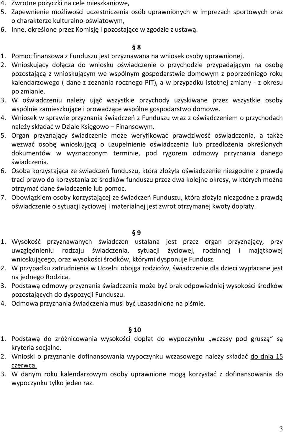 Wnioskujący dołącza do wniosku oświadczenie o przychodzie przypadającym na osobę pozostającą z wnioskującym we wspólnym gospodarstwie domowym z poprzedniego roku kalendarzowego ( dane z zeznania