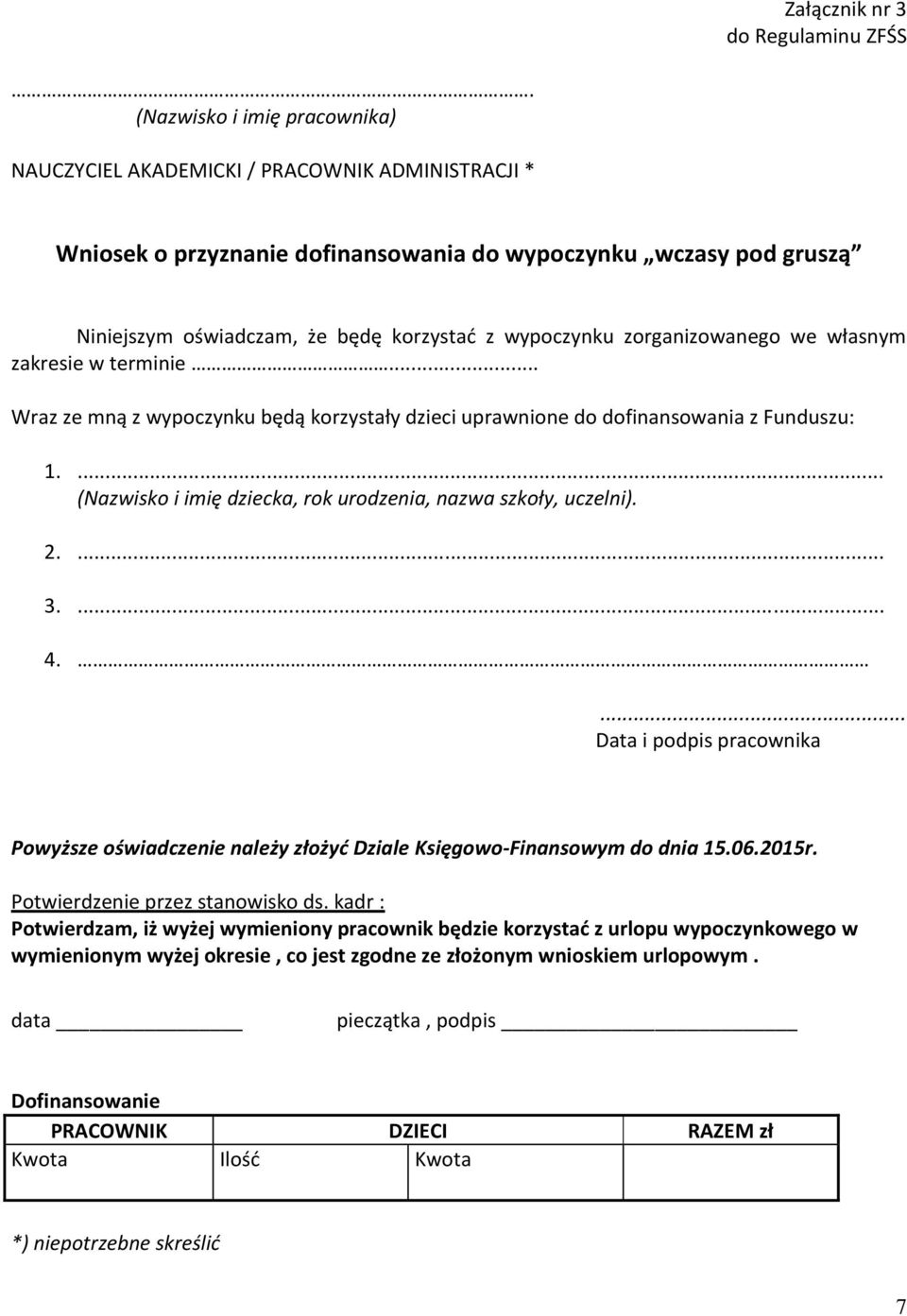 wypoczynku zorganizowanego we własnym zakresie w terminie... Wraz ze mną z wypoczynku będą korzystały dzieci uprawnione do dofinansowania z Funduszu: 1.