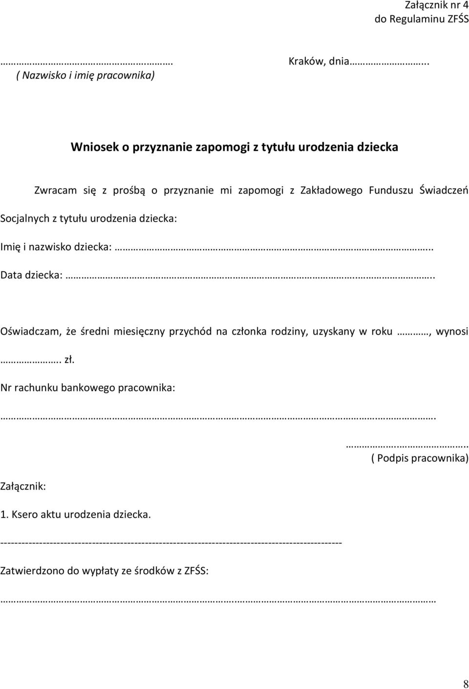 urodzenia dziecka: Imię i nazwisko dziecka:... Data dziecka:.... Oświadczam, że średni miesięczny przychód na członka rodziny, uzyskany w roku, wynosi.. zł.