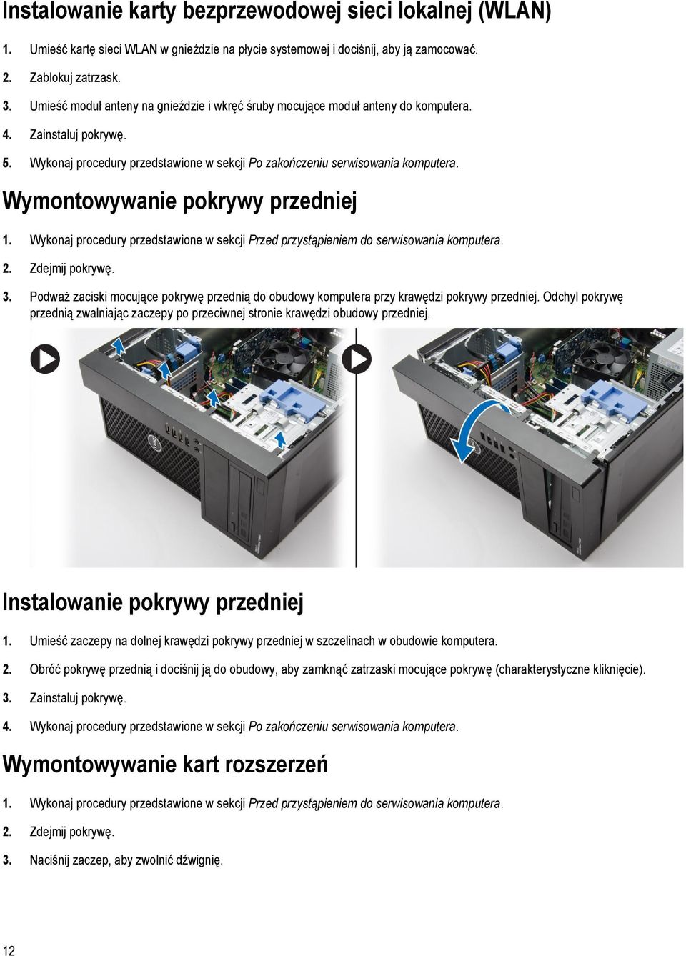 Wymontowywanie pokrywy przedniej 1. Wykonaj procedury przedstawione w sekcji Przed przystąpieniem do serwisowania komputera. 2. Zdejmij pokrywę. 3.