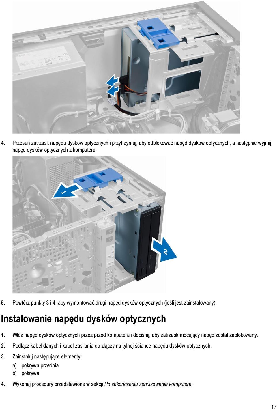 Włóż napęd dysków optycznych przez przód komputera i dociśnij, aby zatrzask mocujący napęd został zablokowany. 2.