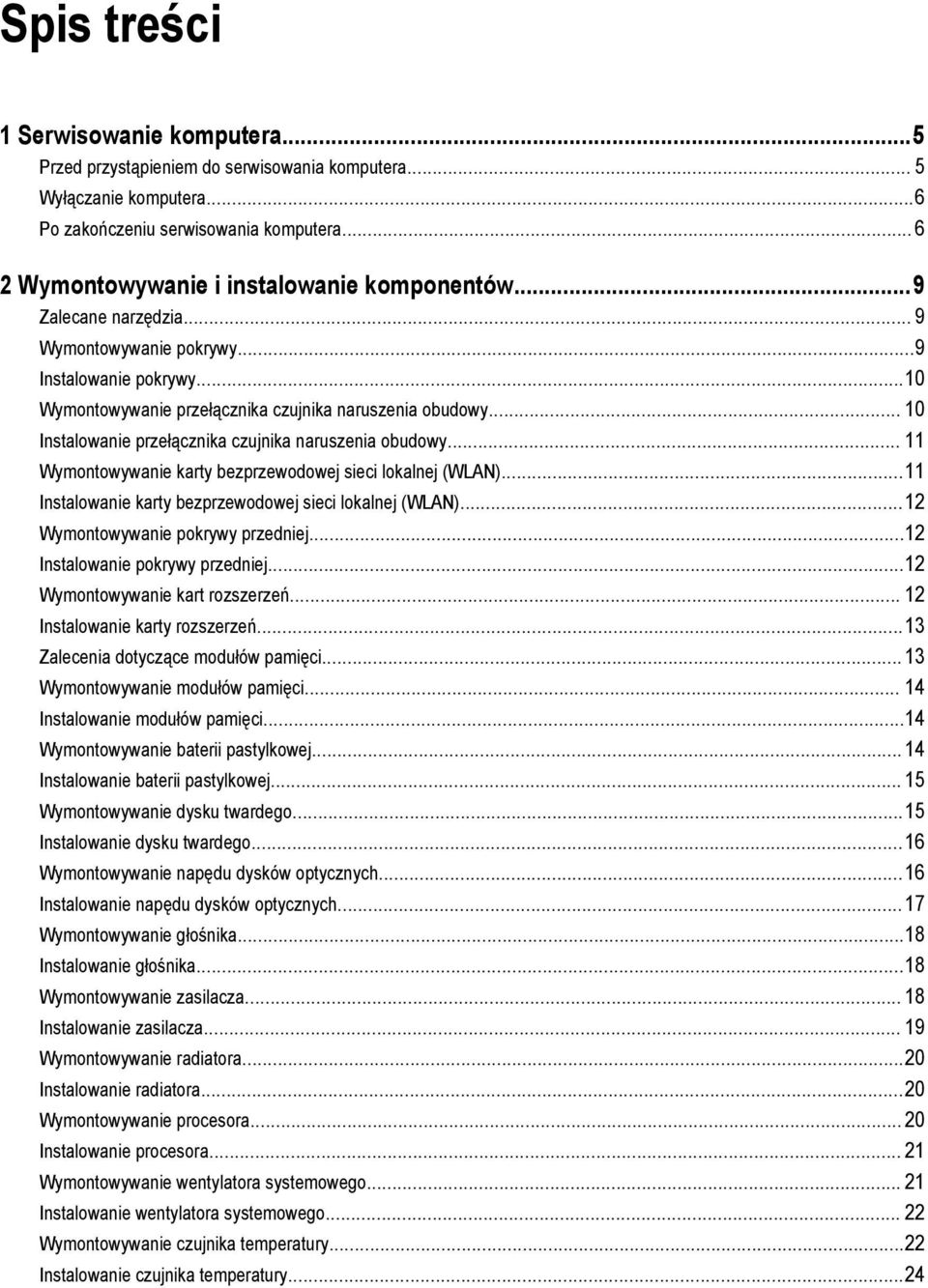 .. 10 Instalowanie przełącznika czujnika naruszenia obudowy... 11 Wymontowywanie karty bezprzewodowej sieci lokalnej (WLAN)...11 Instalowanie karty bezprzewodowej sieci lokalnej (WLAN).