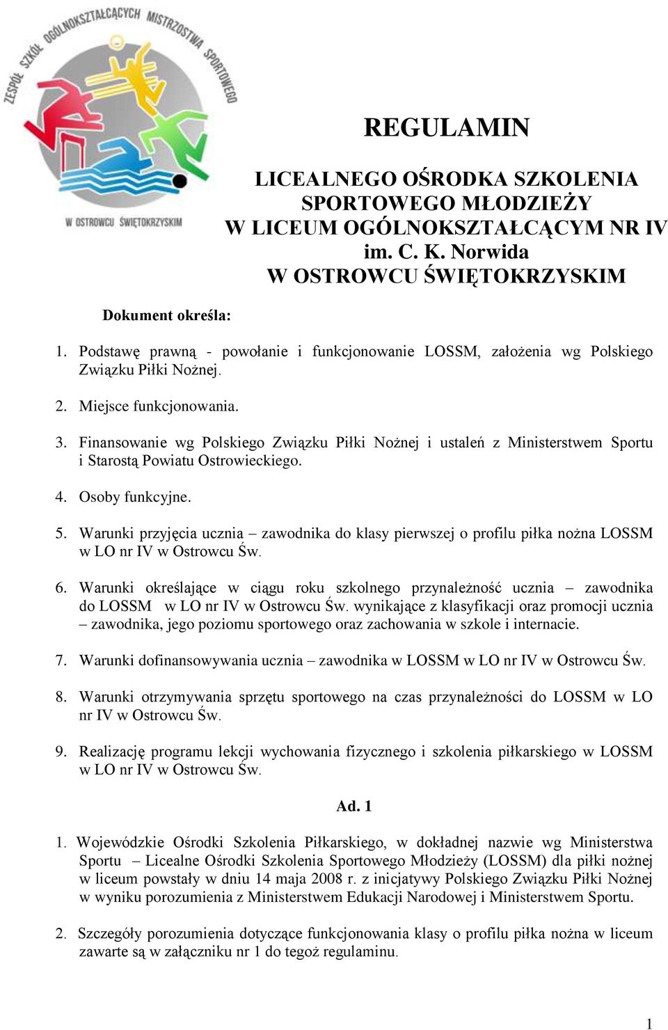 Finansowanie wg Polskiego Związku Piłki Nożnej i ustaleń z Ministerstwem Sportu i Starostą Powiatu Ostrowieckiego. 4. Osoby funkcyjne. 5.