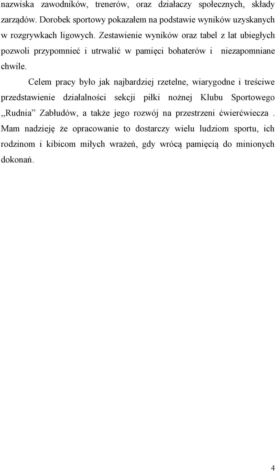 Zestawienie wyników oraz tabel z lat ubiegłych pozwoli przypomnieć i utrwalić w pamięci bohaterów i niezapomniane chwile.