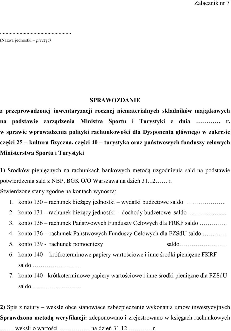 Środków pieniężnych na rachunkach bankowych metodą uzgodnienia sald na podstawie potwierdzenia sald z NBP, BGK O/O Warszawa na dzień 31.12 r. Stwierdzone stany zgodne na kontach wynoszą: 1.