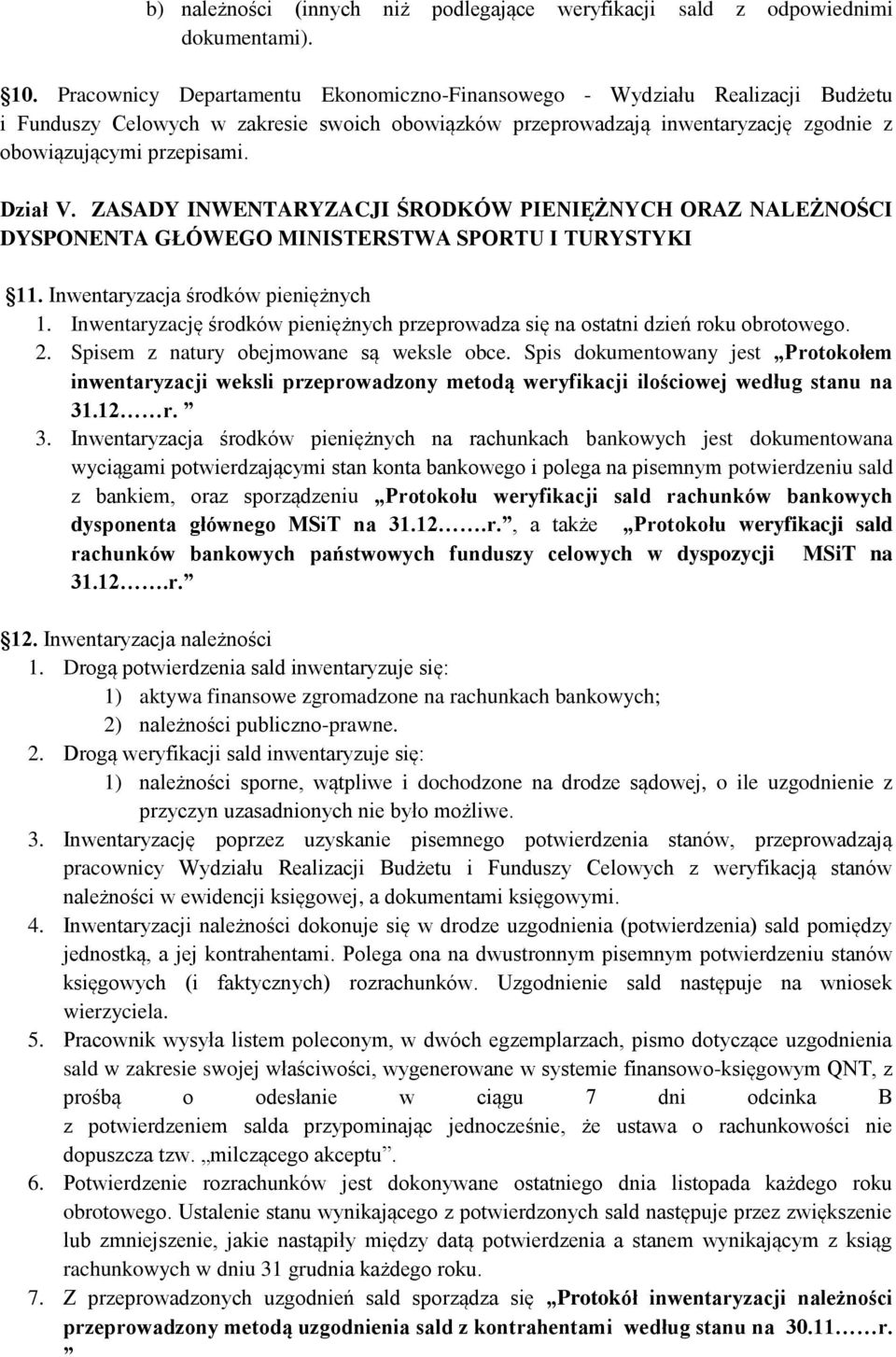 Dział V. ZASADY INWENTARYZACJI ŚRODKÓW PIENIĘŻNYCH ORAZ NALEŻNOŚCI DYSPONENTA GŁÓWEGO MINISTERSTWA SPORTU I TURYSTYKI 11. Inwentaryzacja środków pieniężnych 1.