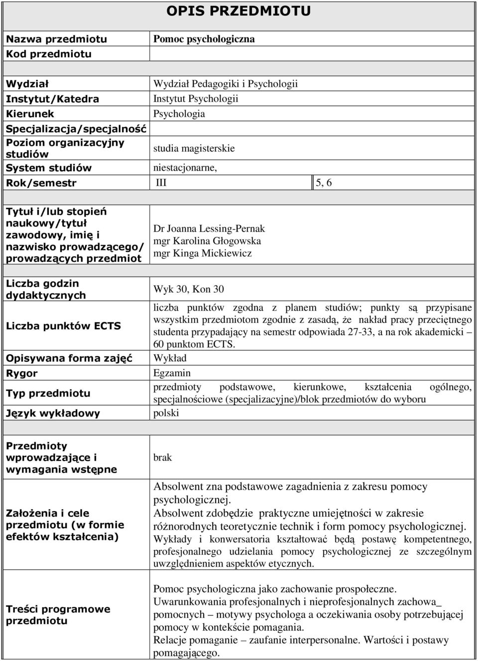 Dr Joanna Lessing-Pernak mgr Karolina Głogowska mgr Kinga Mickiewicz Liczba godzin dydaktycznych Liczba punktów ECTS Wyk 30, Kon 30 liczba punktów zgodna z planem studiów; punkty są przypisane