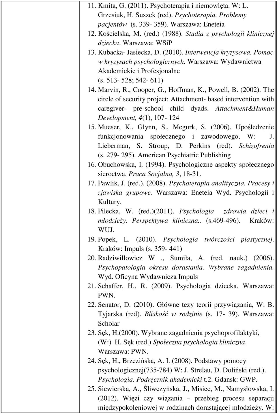 Warszawa: Wydawnictwa Akademickie i Profesjonalne (s. 513-528; 542-611) 14. Marvin, R., Cooper, G., Hoffman, K., Powell, B. (2002).