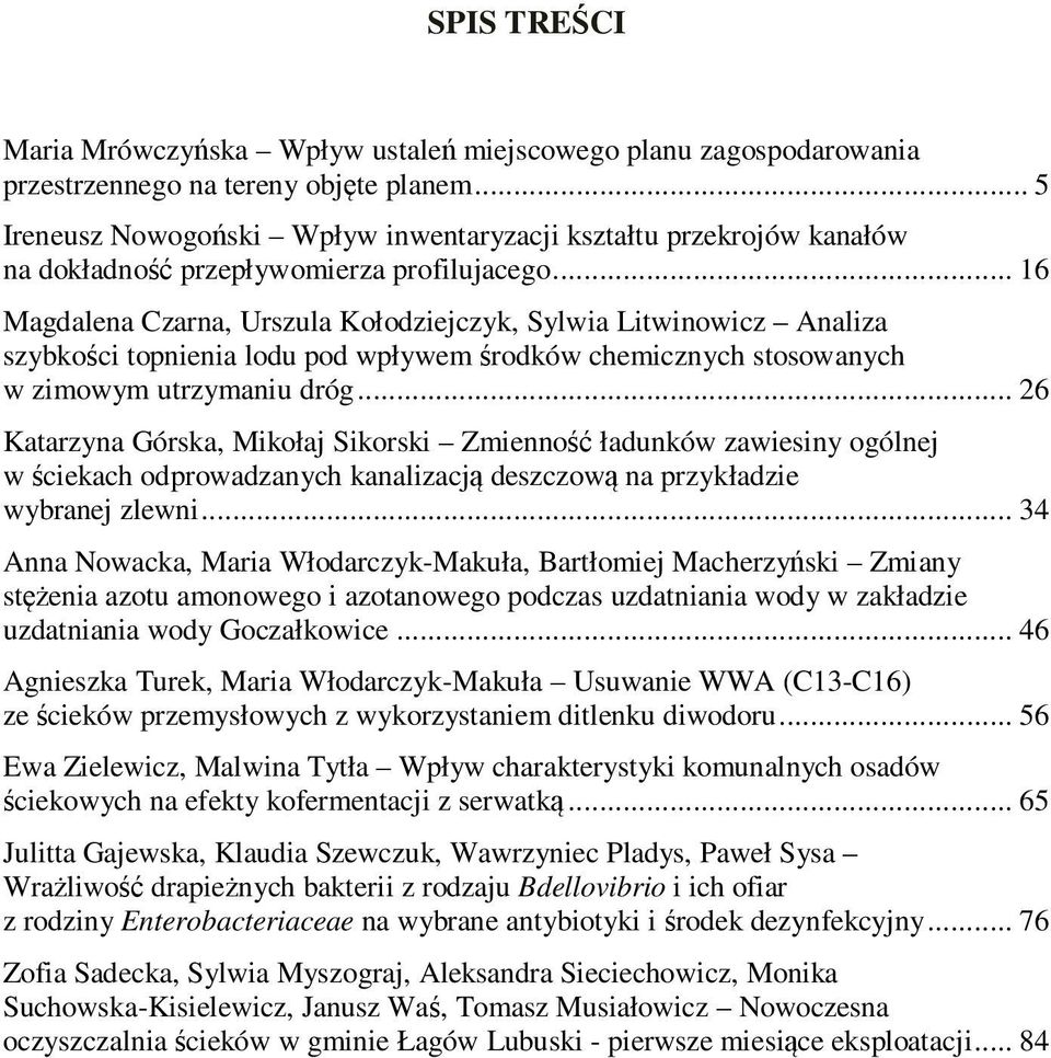 .. 16 Magdalena Czarna, Urszula Kołodziejczyk, Sylwia Litwinowicz Analiza szybkości topnienia lodu pod wpływem środków chemicznych stosowanych w zimowym utrzymaniu dróg.