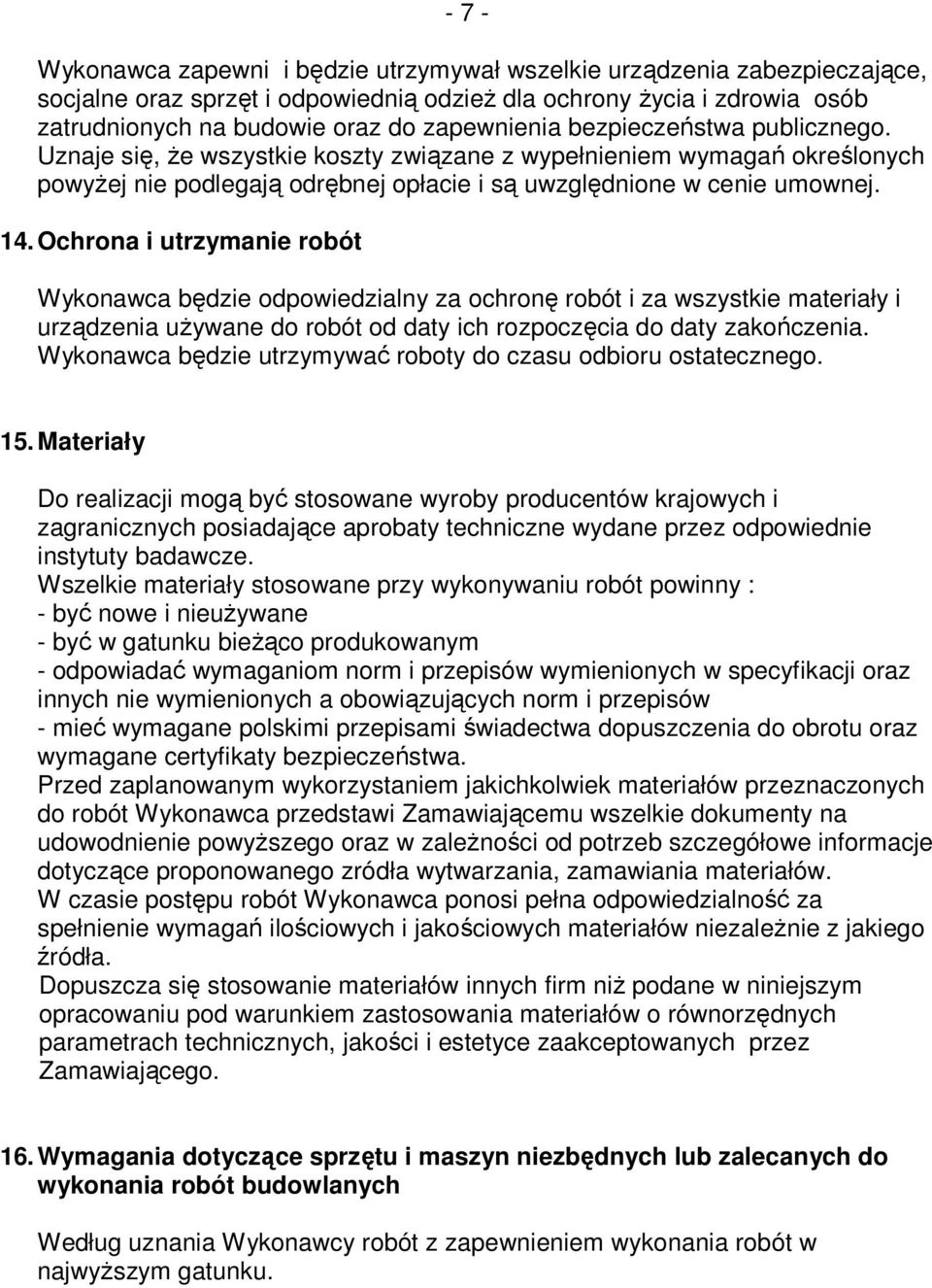 Ochrona i utrzymanie robót Wykonawca będzie odpowiedzialny za ochronę robót i za wszystkie materiały i urządzenia uŝywane do robót od daty ich rozpoczęcia do daty zakończenia.