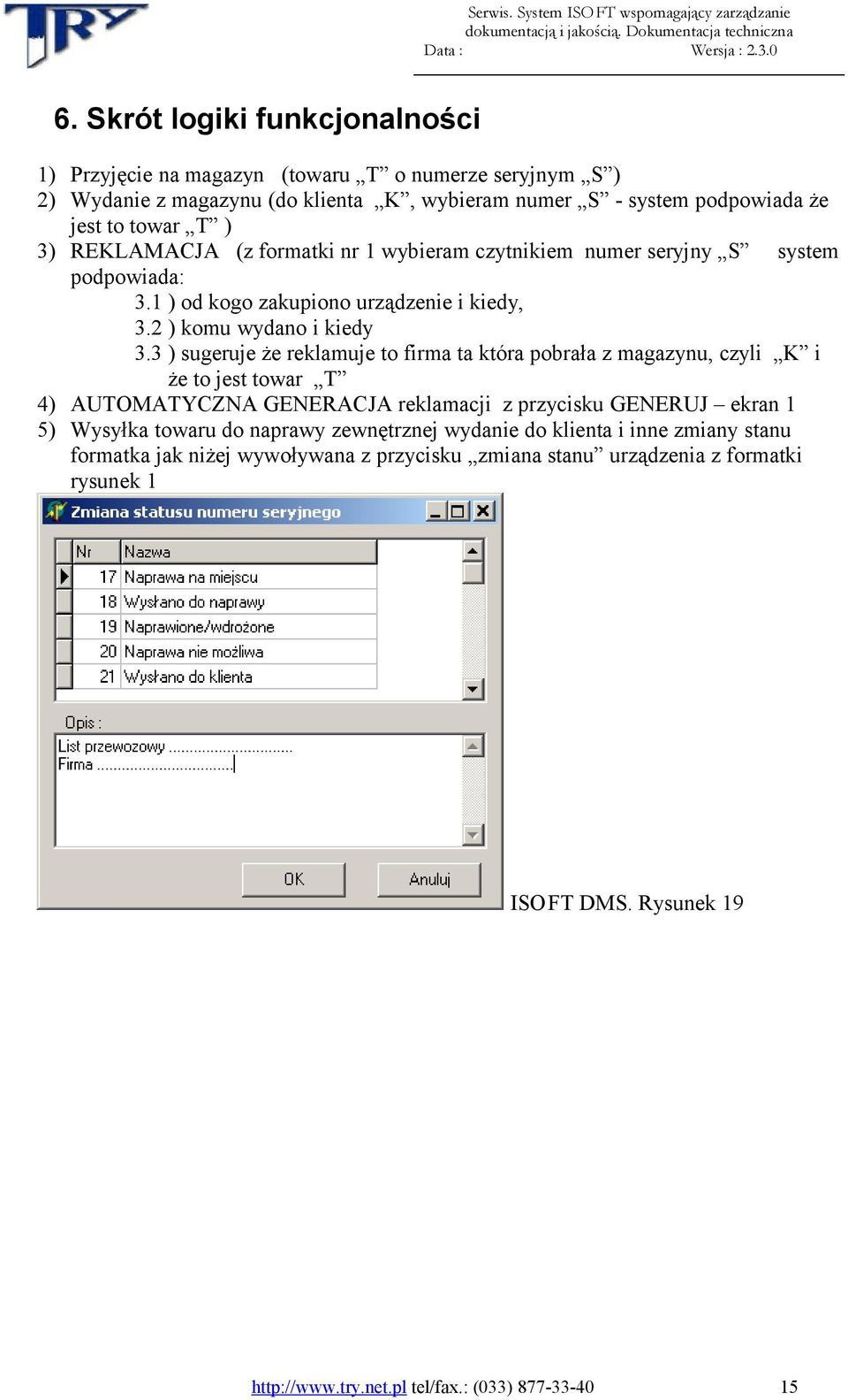 3 ) sugeruje że reklamuje to firma ta która pobrała z magazynu, czyli K i że to jest towar T 4) AUTOMATYCZNA GENERACJA reklamacji z przycisku GENERUJ ekran 1 5) Wysyłka towaru do