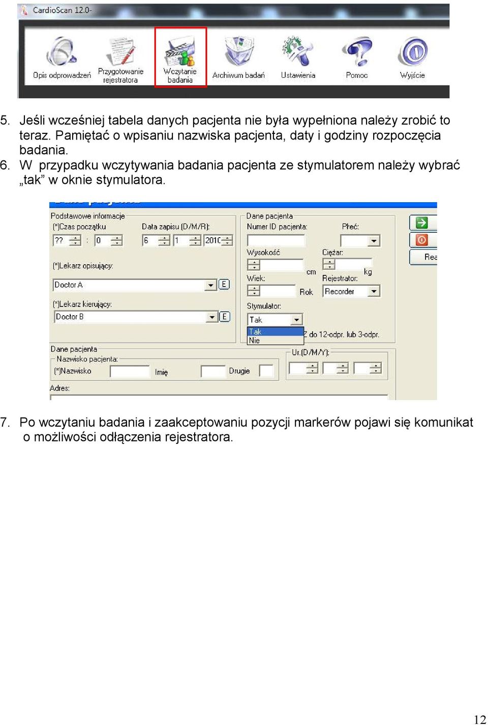 W przypadku wczytywania badania pacjenta ze stymulatorem należy wybrać tak w oknie stymulatora.