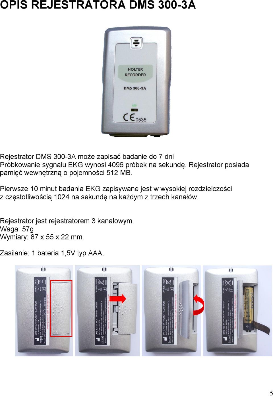 Pierwsze 10 minut badania EKG zapisywane jest w wysokiej rozdzielczości z częstotliwością 1024 na sekundę na