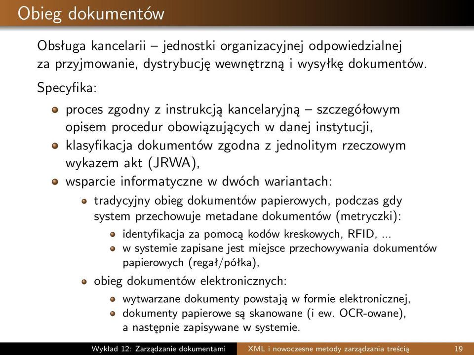 informatyczne w dwóch wariantach: tradycyjny obieg dokumentów papierowych, podczas gdy system przechowuje metadane dokumentów (metryczki): identyfikacja za pomocą kodów kreskowych, RFID,.