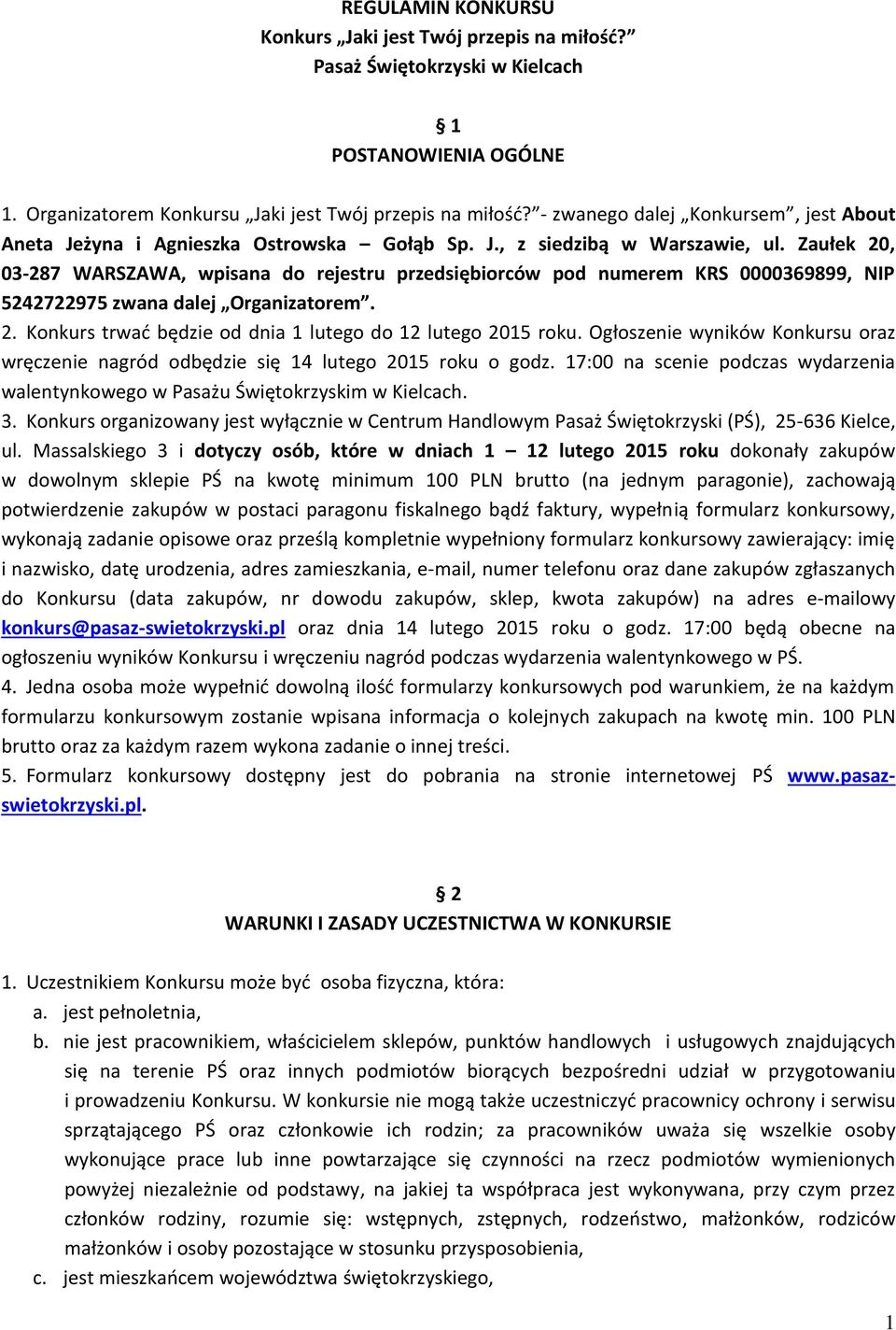 Zaułek 20, 03-287 WARSZAWA, wpisana do rejestru przedsiębiorców pod numerem KRS 0000369899, NIP 5242722975 zwana dalej Organizatorem. 2. Konkurs trwać będzie od dnia 1 lutego do 12 lutego 2015 roku.