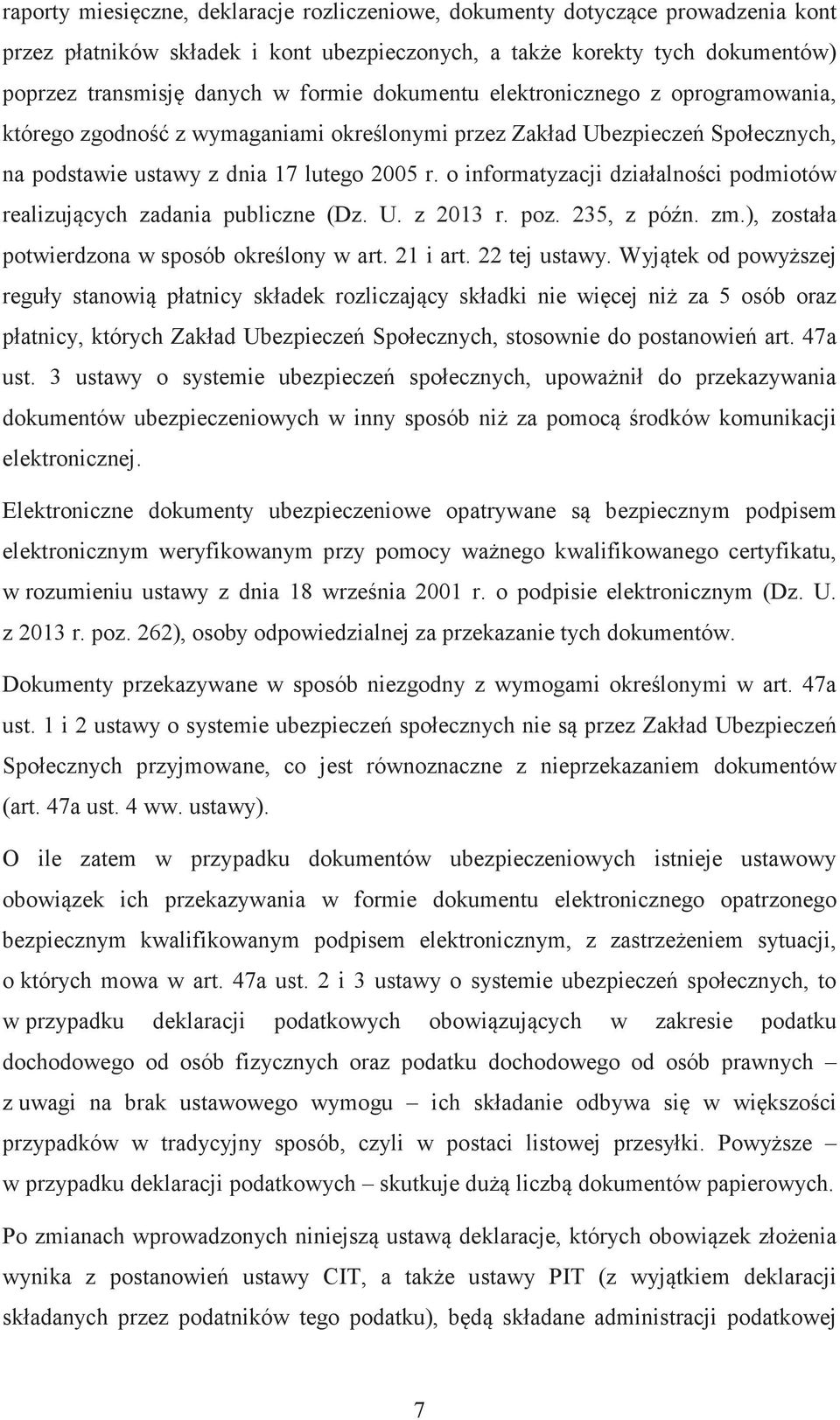 o informatyzacji działalnoci podmiotów realizujcych zadania publiczne (Dz. U. z 2013 r. poz. 235, z pón. zm.), została potwierdzona w sposób okrelony w art. 21 i art. 22 tej ustawy.