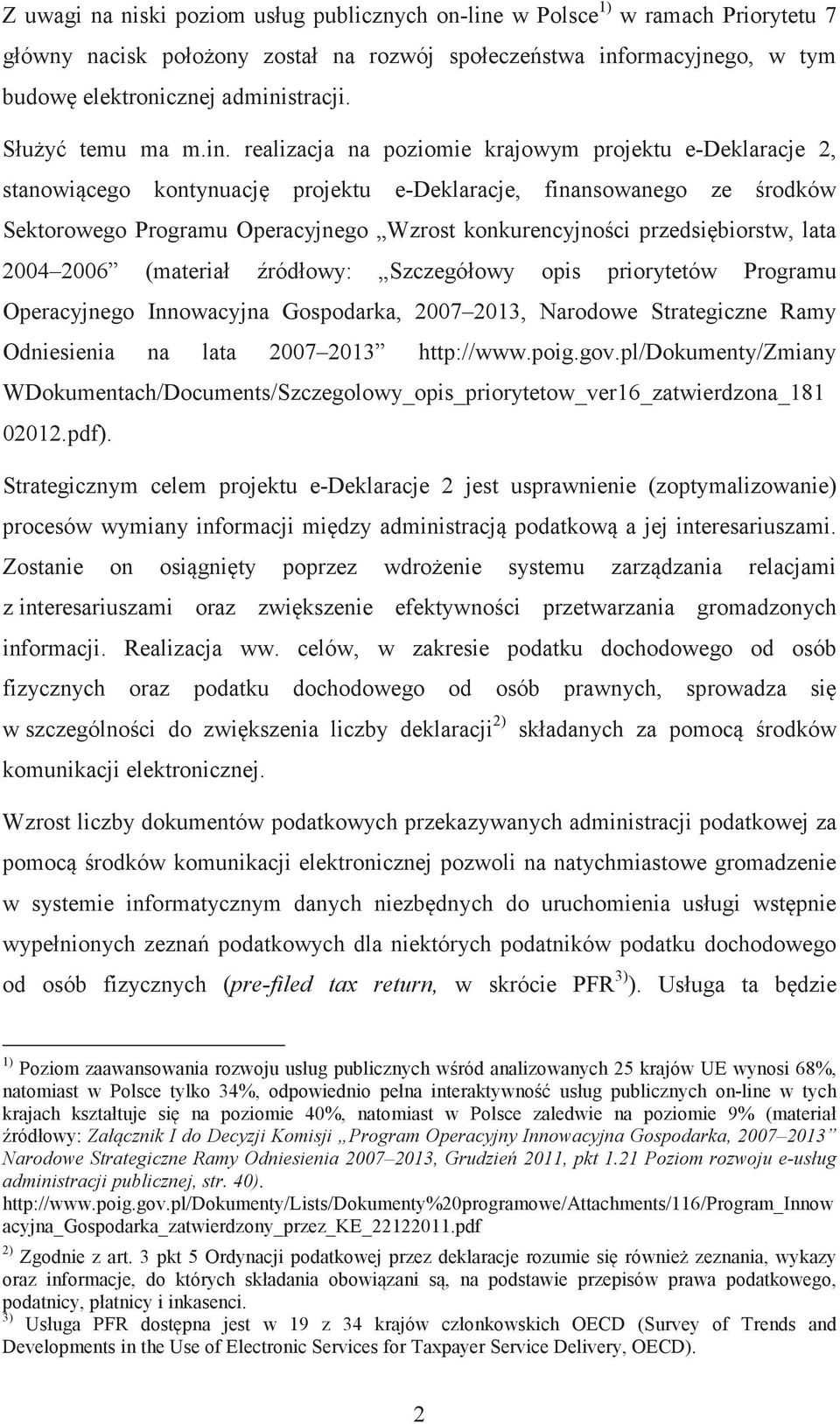 realizacja na poziomie krajowym projektu e-deklaracje 2, stanowicego kontynuacj projektu e-deklaracje, finansowanego ze rodków Sektorowego Programu Operacyjnego Wzrost konkurencyjnoci przedsibiorstw,