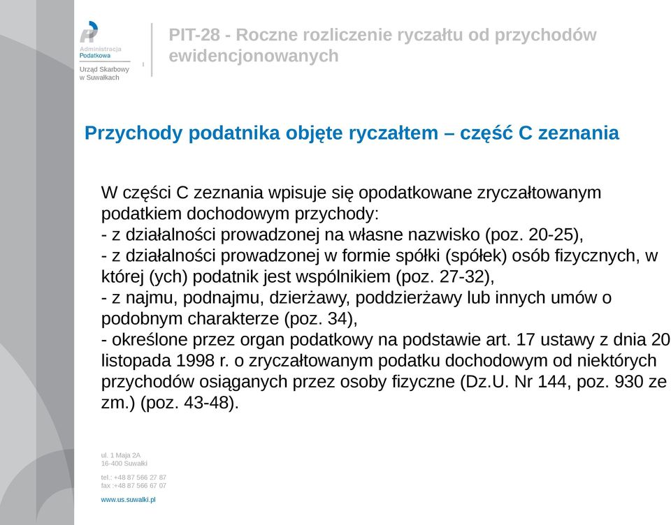 27-32), - z najmu, podnajmu, dzierżawy, poddzierżawy lub innych umów o podobnym charakterze (poz. 34), - określone przez organ podatkowy na podstawie art.