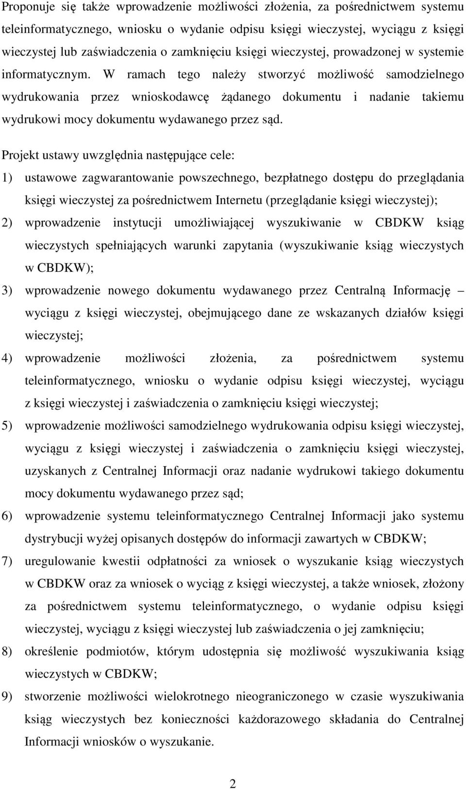 W ramach tego należy stworzyć możliwość samodzielnego wydrukowania przez wnioskodawcę żądanego dokumentu i nadanie takiemu wydrukowi mocy dokumentu wydawanego przez sąd.
