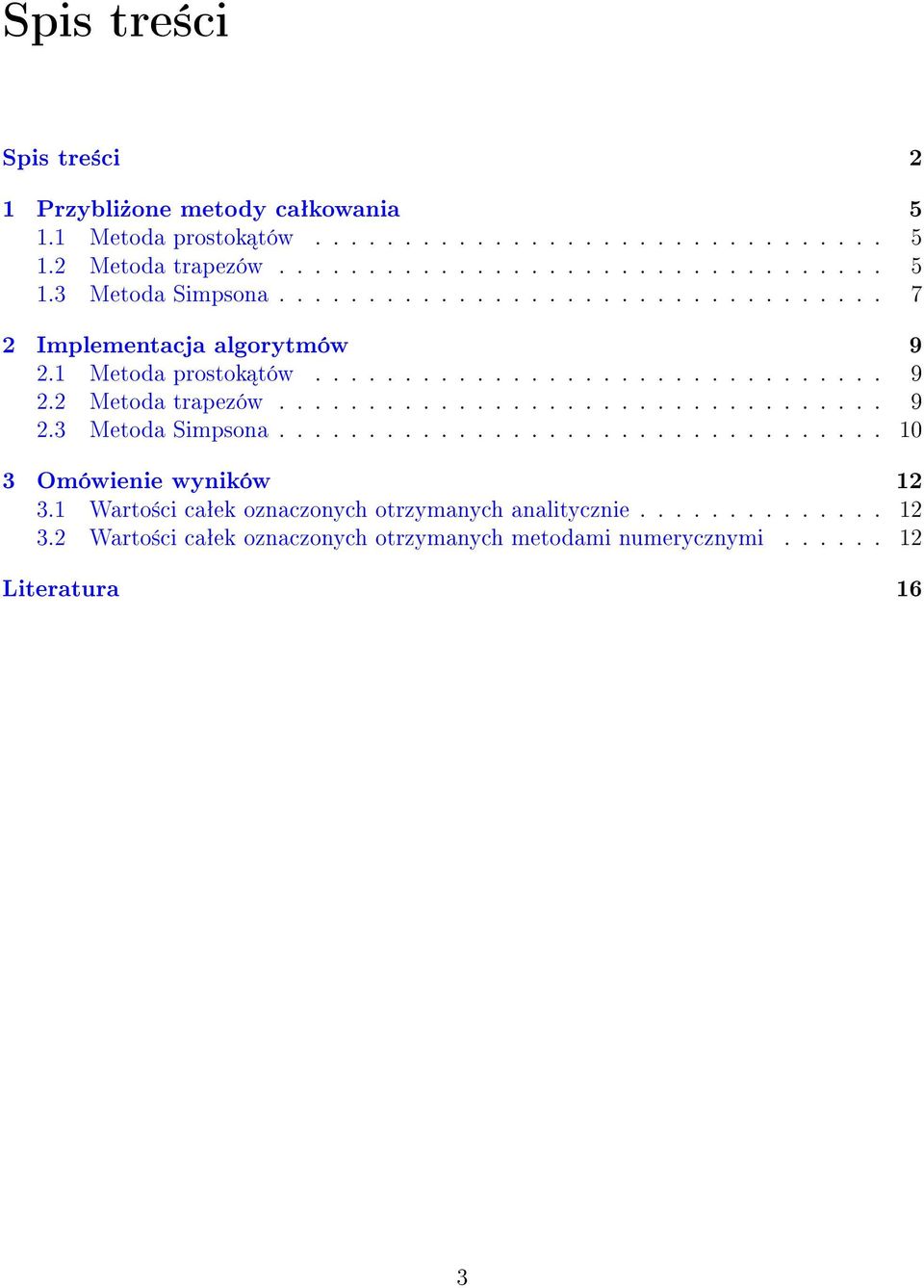 ................................. 10 3 Omówienie wyników 12 3.1 Warto±ci caªek oznaczonych otrzymanych analitycznie.............. 12 3.2 Warto±ci caªek oznaczonych otrzymanych metodami numerycznymi.