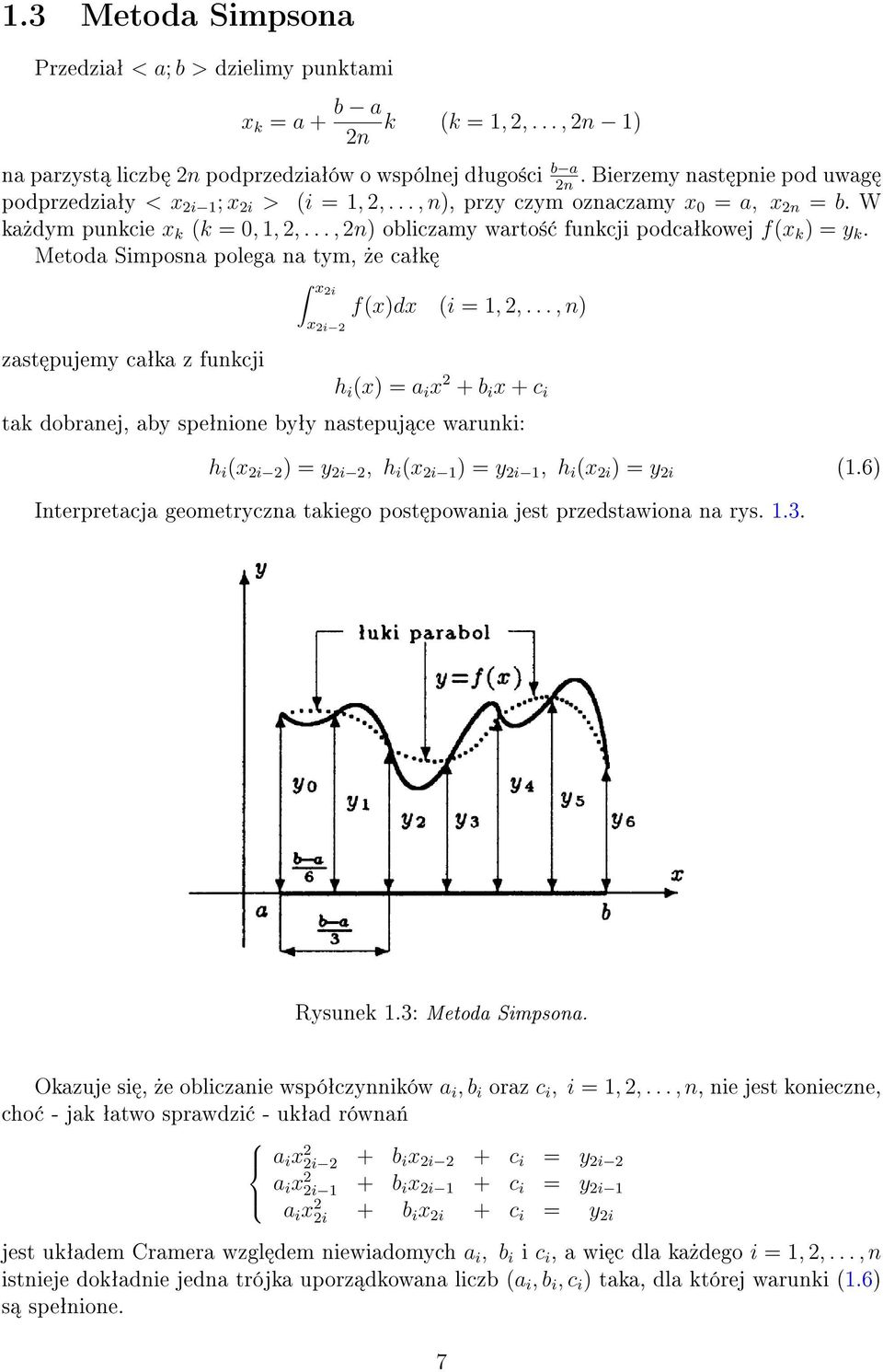 .., 2n) obliczamy warto± funkcji podcaªkowej f(x k ) = y k. Metoda Simposna polega na tym,»e caªk x2i f(x)dx (i = 1, 2,.