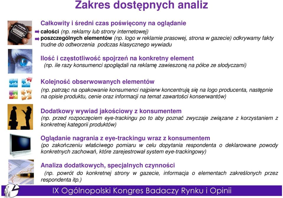 ile razy konsumenci spoglądali na reklamę zawieszoną na półce ze słodyczami) Kolejność obserwowanych elementów (np.