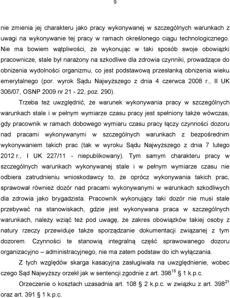 podstawową przesłanką obniżenia wieku emerytalnego (por. wyrok Sądu Najwyższego z dnia 4 czerwca 2008 r., II UK 306/07, OSNP 2009 nr 21-22, poz. 290).