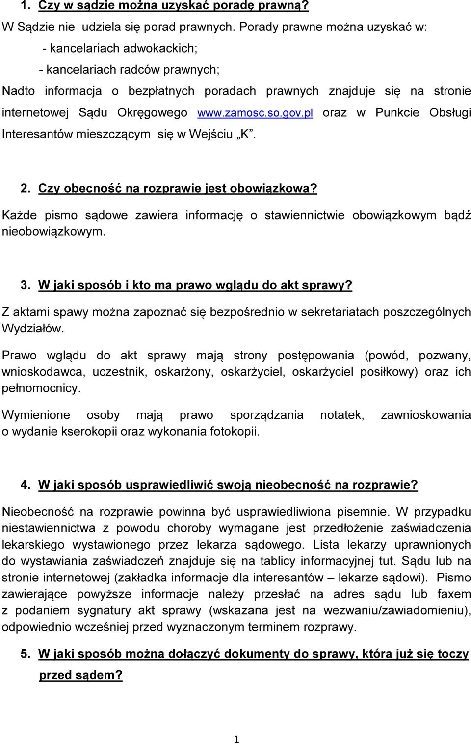 zamosc.so.gov.pl oraz w Punkcie Obsługi Interesantów mieszczącym się w Wejściu K. 2. Czy obecność na rozprawie jest obowiązkowa?