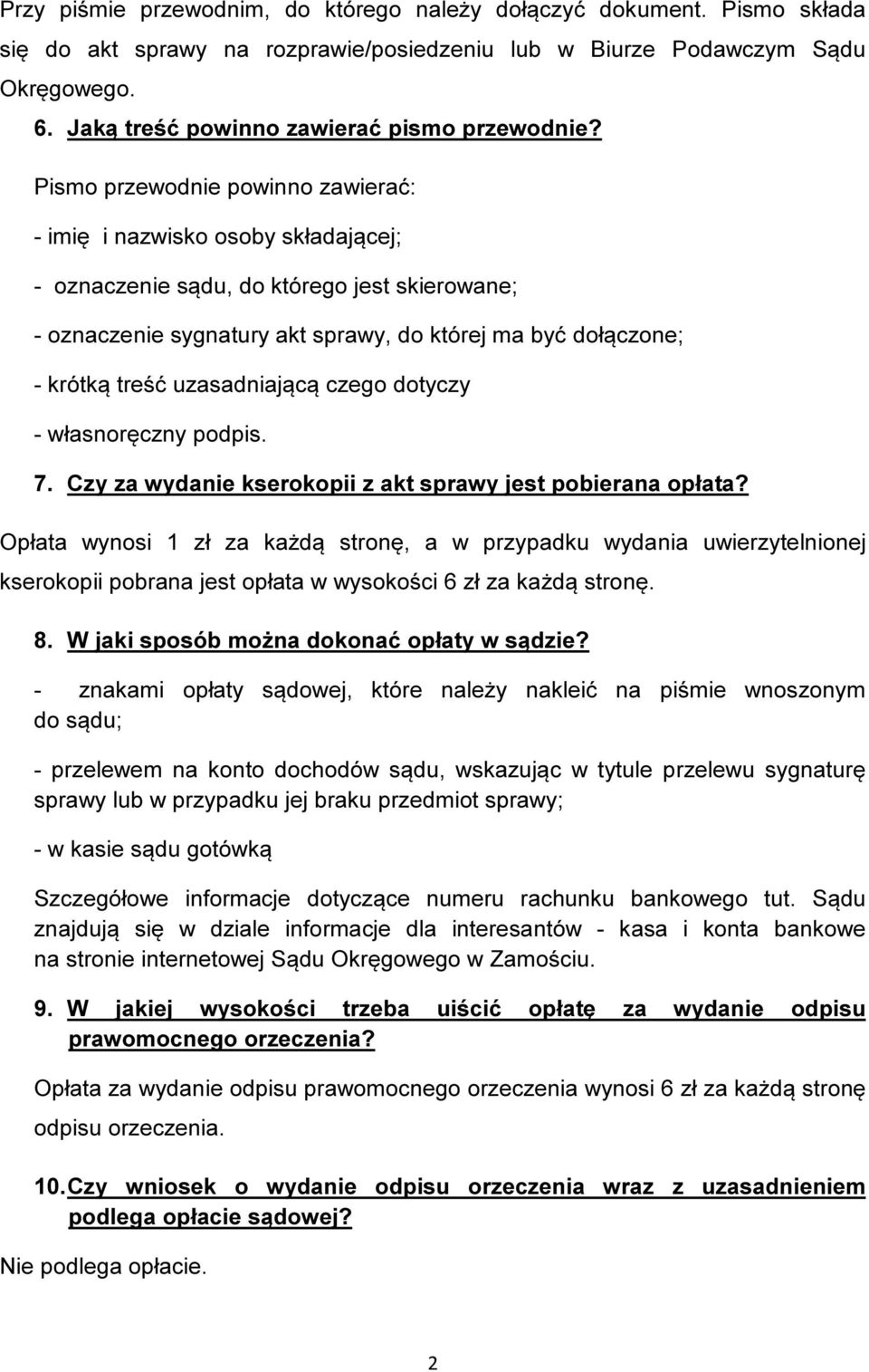 Pismo przewodnie powinno zawierać: - imię i nazwisko osoby składającej; - oznaczenie sądu, do którego jest skierowane; - oznaczenie sygnatury akt sprawy, do której ma być dołączone; - krótką treść