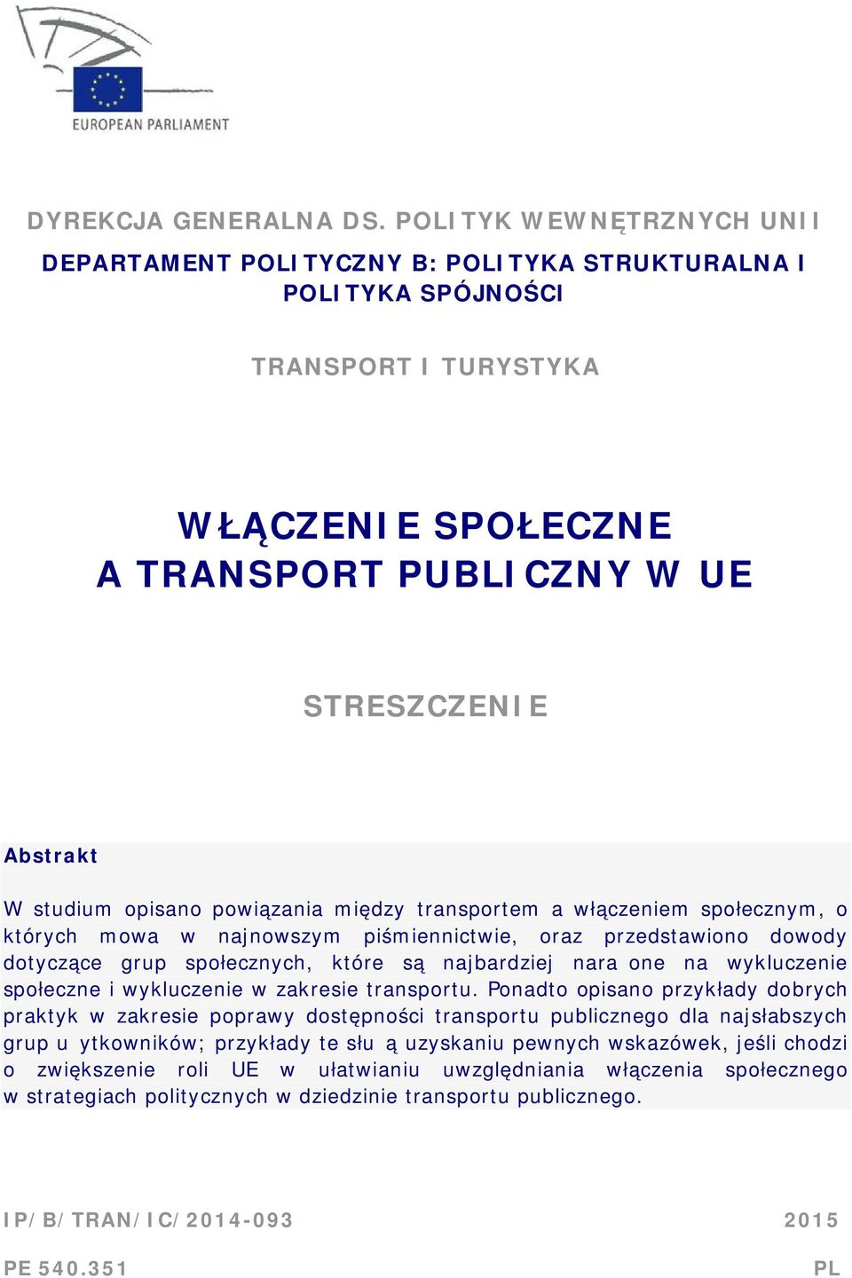 opisano powiązania między transportem a włączeniem społecznym, o których mowa w najnowszym piśmiennictwie, oraz przedstawiono dowody dotyczące grup społecznych, które są najbardziej narażone na