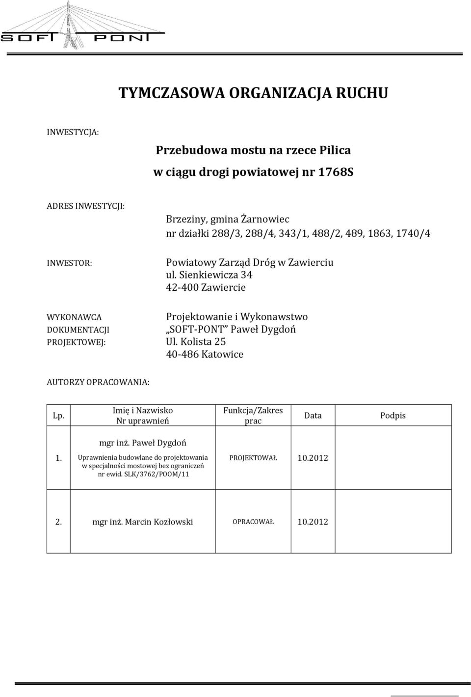 Sienkiewicza 34 42-400 Zawiercie WYKONAWCA DOKUMENTACJI Projektowanie i Wykonawstwo SOFT-PONT Paweł Dygdoń PROJEKTOWEJ: Ul.