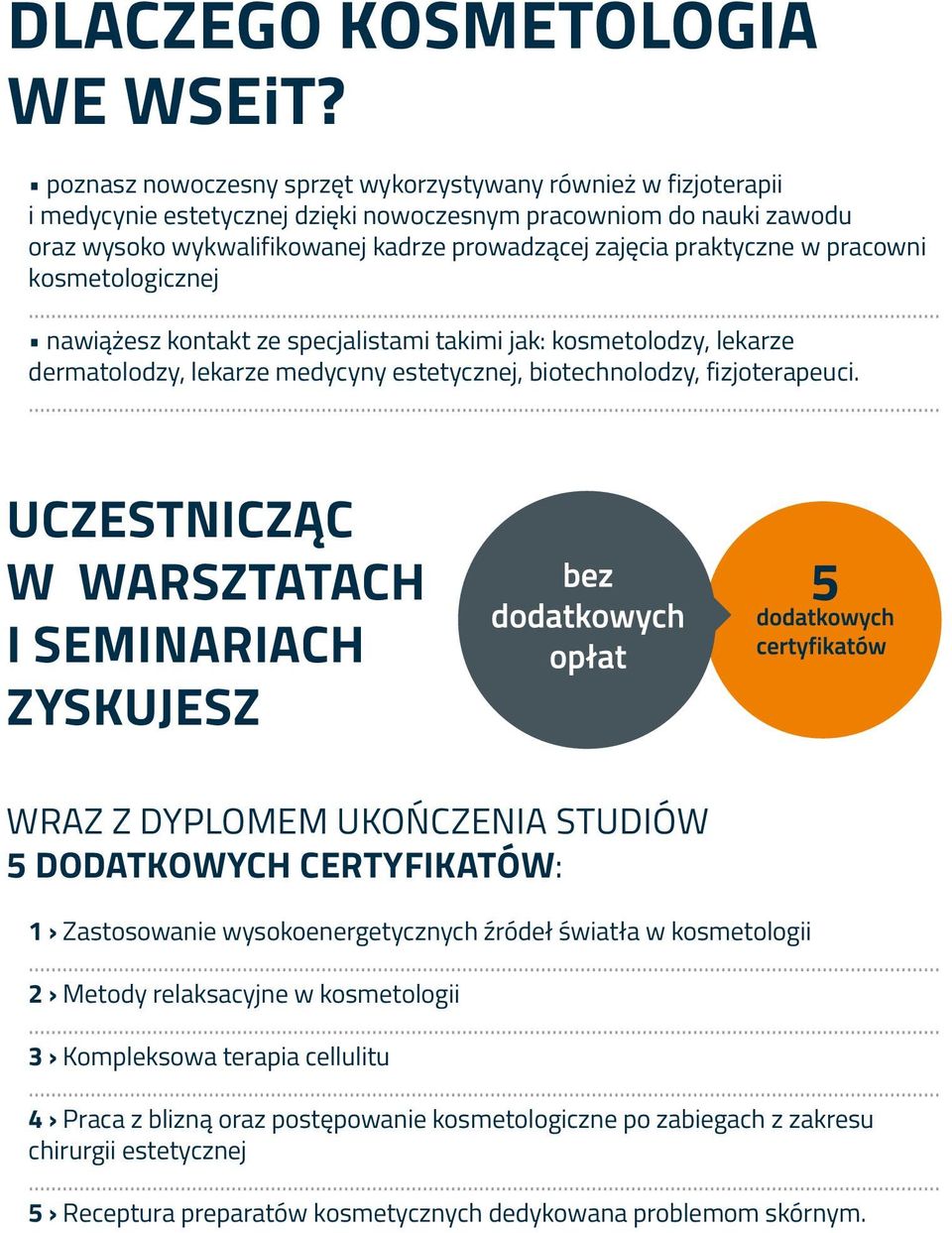 praktyczne w pracowni kosmetologicznej... nawiążesz kontakt ze specjalistami takimi jak: kosmetolodzy, lekarze dermatolodzy, lekarze medycyny estetycznej, biotechnolodzy, fizjoterapeuci.
