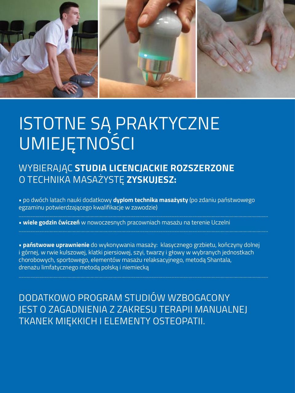 .. państwowe uprawnienie do wykonywania masaży: klasycznego grzbietu, kończyny dolnej i górnej, w rwie kulszowej, klatki piersiowej, szyi, twarzy i głowy w wybranych jednostkach
