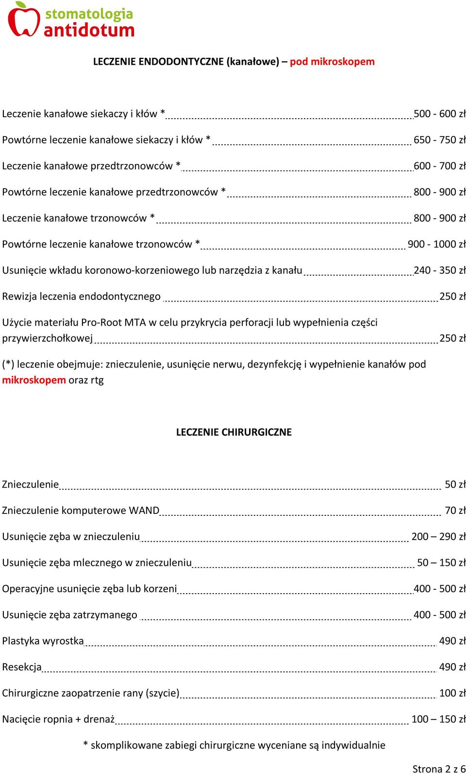 materiału Pro-Root MTA w celu przykrycia perforacji lub wypełnienia części przywierzchołkowej 500-600 zł 650-7 600-700 zł 800-900 zł 800-900 zł 900-1000 zł 240-3 (*) leczenie obejmuje: znieczulenie,