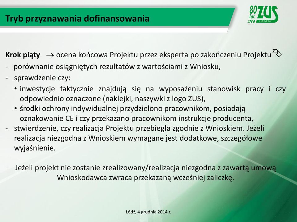 pracownikom, posiadają oznakowanie CE i czy przekazano pracownikom instrukcje producenta, - stwierdzenie, czy realizacja Projektu przebiegła zgodnie z Wnioskiem.