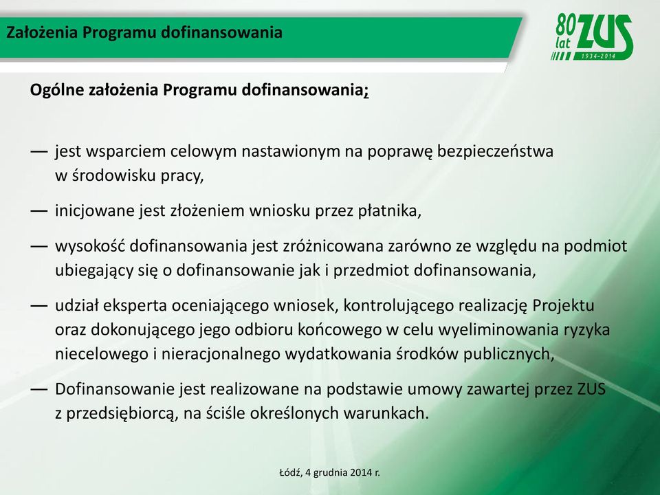 dofinansowania, udział eksperta oceniającego wniosek, kontrolującego realizację Projektu oraz dokonującego jego odbioru końcowego w celu wyeliminowania ryzyka