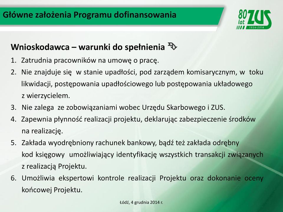 Nie zalega ze zobowiązaniami wobec Urzędu Skarbowego i ZUS. 4. Zapewnia płynność realizacji projektu, deklarując zabezpieczenie środków na realizację. 5.