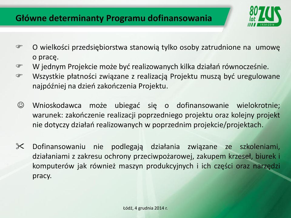 Wszystkie płatności związane z realizacją Projektu muszą być uregulowane najpóźniej na dzień zakończenia Projektu.