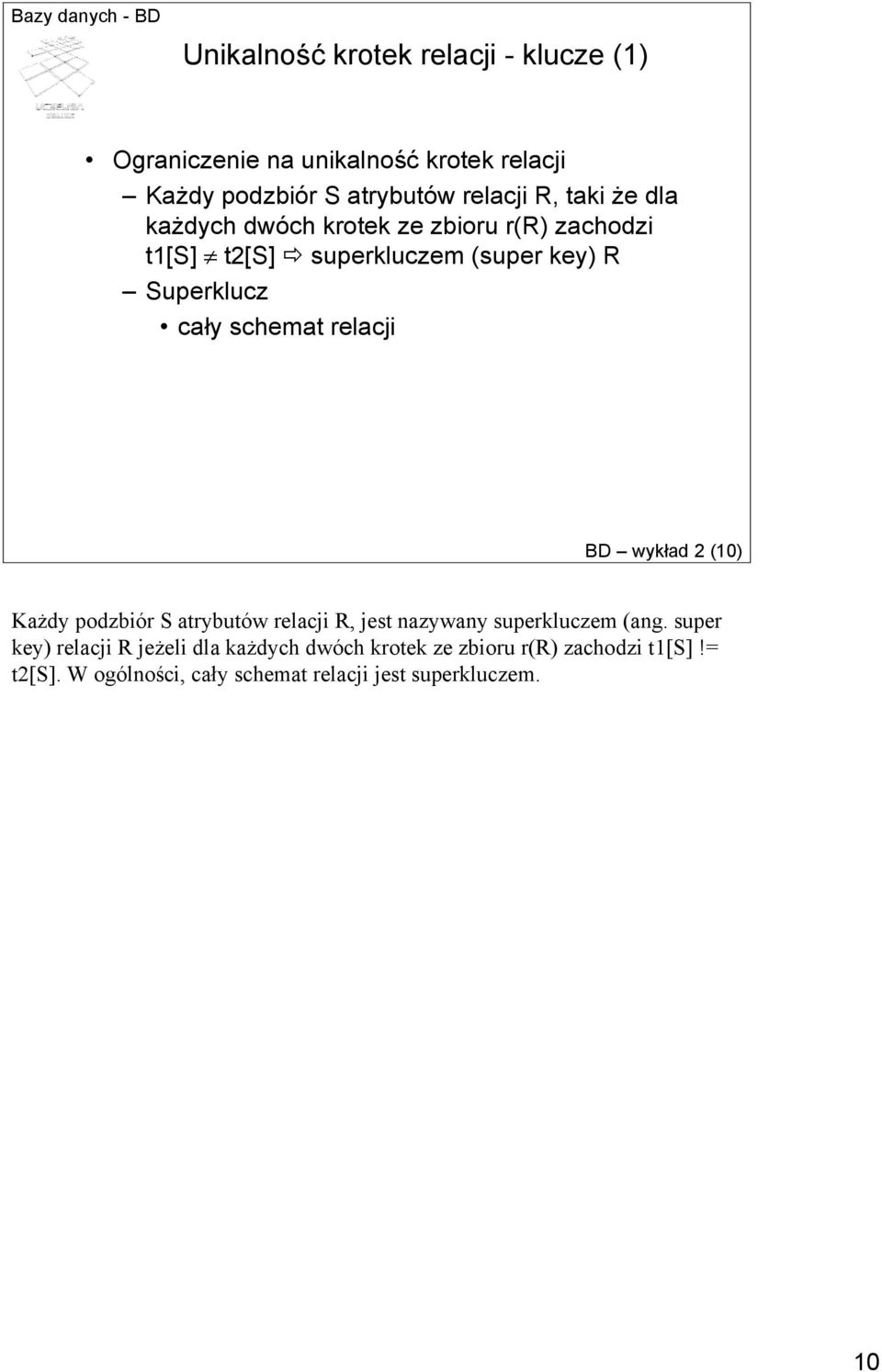 relacji BD wykład 2 (10) Każdy podzbiór S atrybutów relacji R, jest nazywany superkluczem (ang.