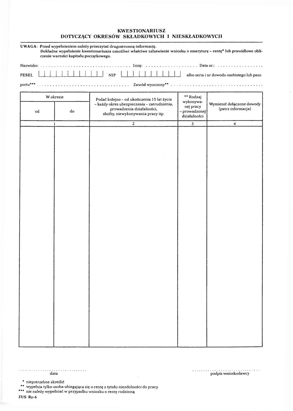 : PESEL 1 1 1 1 1 I 1 1 I I I 1 NIP 1 1 1 1 1 1 1 1 1 1 1 albo seria i nr dowodu osobistego lub paszportu*** Zawód wyuczony** od W okresie do Podać kolejno - od ukończenia 15 lat życia - każdy okres
