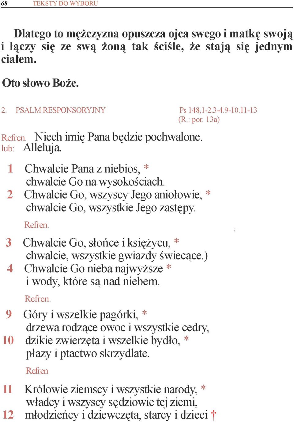 ; 3 Chwalcie Go, słońce i księżycu, * chwalcie, wszystkie gwiazdy świecące.) 4 Chwalcie Go nieba najwyższe * i wody, które są nad niebem.