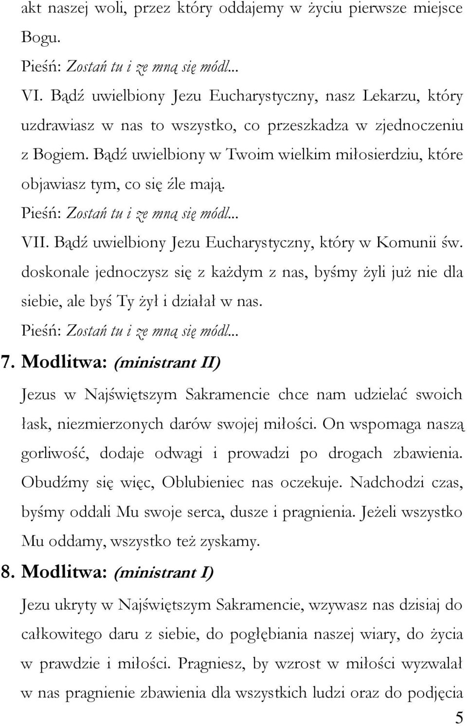 doskonale jednoczysz się z każdym z nas, byśmy żyli już nie dla siebie, ale byś Ty żył i działał w nas. 7.