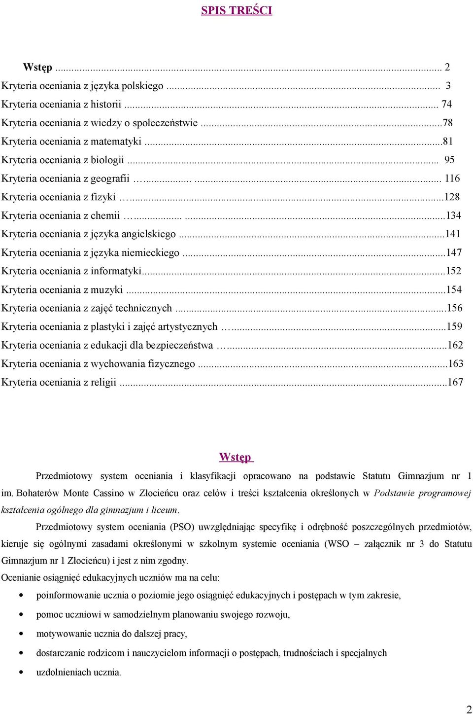..141 Kryteria oceniania z języka niemieckiego...147 Kryteria oceniania z informatyki...152 Kryteria oceniania z muzyki...154 Kryteria oceniania z zajęć technicznych.