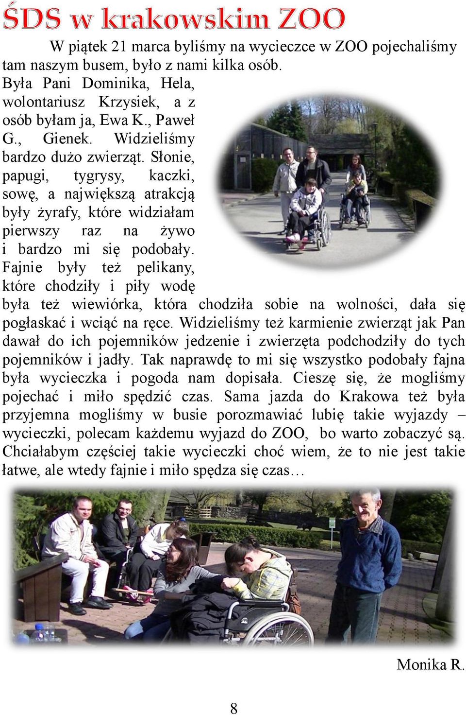 Fajnie były też pelikany, które chodziły i piły wodę była też wiewiórka, która chodziła sobie na wolności, dała się pogłaskać i wciąć na ręce.