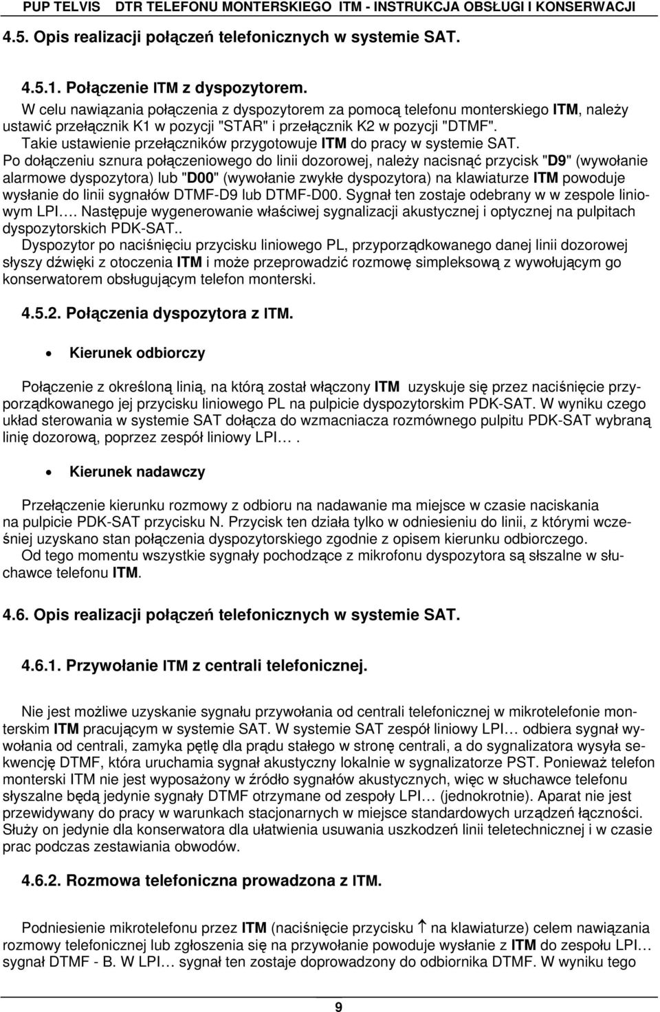 Takie ustawienie przełączników przygotowuje ITM do pracy w systemie SAT.