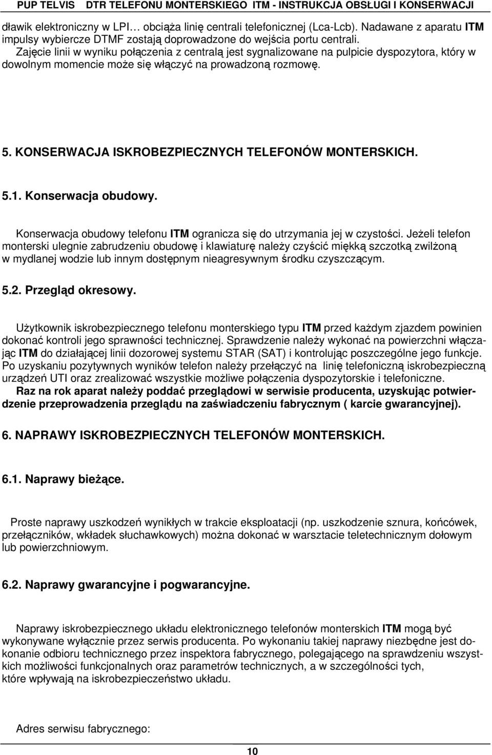 KONSERWACJA ISKROBEZPIECZNYCH TELEFONÓW MONTERSKICH. 5.1. Konserwacja obudowy. Konserwacja obudowy telefonu ITM ogranicza się do utrzymania jej w czystości.